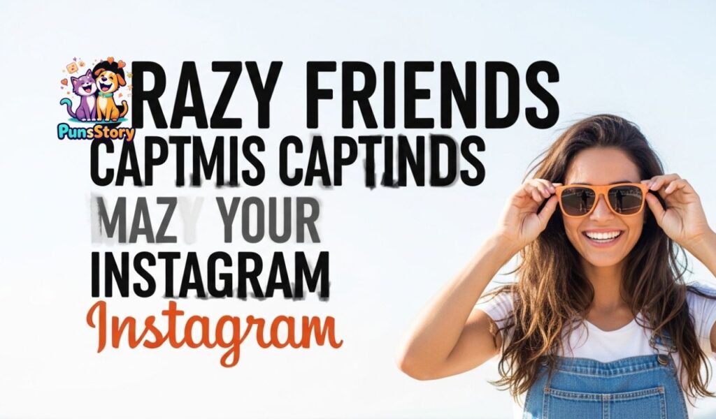 Crazy Friends Captions for Instagram