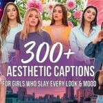 300+ Aesthetic Captions for Girls Who Slay Every Look & Mood